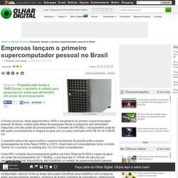 Empresas lançam o primeiro supercomputador pessoal no Brasil