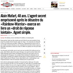 Alain Mafart, 48 ans. L'agent secret emprisonné après le désastre du «Rainbow-Warrior» exerce en livre un «droit de réponse lointain». Agent simple.