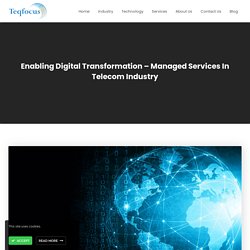 Enabling Digital Transformation – Managed Services In Telecom Industry