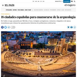 18 ciudades españolas para enamorarse de la arqueología
