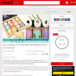 How to Make Your CBD Bath Bomb Boxes More Enchanting? Article - ArticleTed - News and Articles