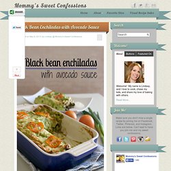 Black Bean Enchiladas with Avocado Sauce - Mommy's Sweet Confessions