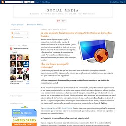 La Guía Completa Para Encontrar y Compartir Contenido en los Medios Sociales