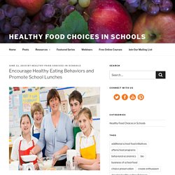 Encourage Healthy Eating Behaviors and Promote School Lunches – Healthy Food Choices in Schools