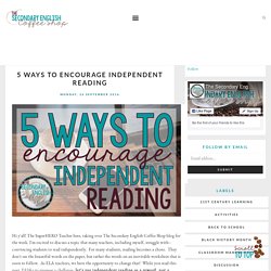 5 Ways to Encourage Independent Reading - The Secondary English Coffee Shop