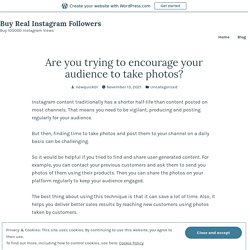 Are you trying to encourage your audience to take photos? – Buy Real Instagram Followers