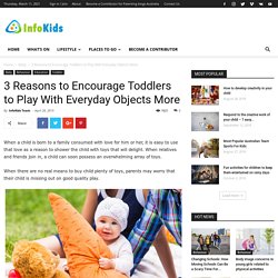 3 Reasons to Encourage Toddlers to Play With Everyday Objects More - infokids.com.au