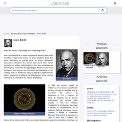 Encyclopédie Larousse en ligne - Niels Bohr