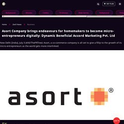 Asort Company brings endeavours for homemakers to become micro-entrepreneurs digitally: Dynamic Beneficial Accord Marketing Pvt. Ltd - ZEE5 News
