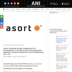 Asort Company brings endeavours for homemakers to become micro-entrepreneurs digitally: Dynamic Beneficial Accord Marketing Pvt. Ltd