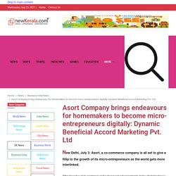 Asort Company brings endeavours for homemakers to become micro-entrepreneurs digitally: Dynamic Beneficial Accord Marketing Pvt. Ltd - newkerala.com