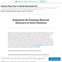 Endodontic Re-Treatment Becomes Necessary on Some Occasions – Dentist Near You In North Brunswick NJ