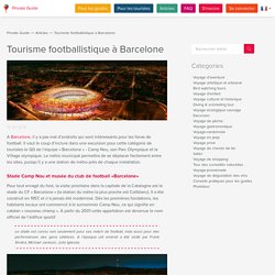Quels endroits les amateurs du football doivent visiter à Barcelone ?