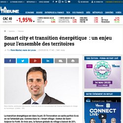 Smart city et transition énergétique : un enjeu pour l'ensemble des territoires. Rémi MARTIAL. La Tribune. www.latribune.fr