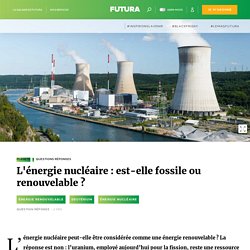 L'énergie nucléaire : est-elle fossile ou renouvelable ?