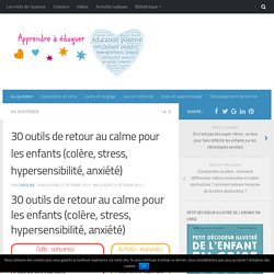 30 outils de retour au calme pour les enfants (colère, stress, hypersensibilité, anxiété)