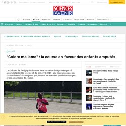 Colore ma lame : la course en faveur des enfants amputés - Sciencesetavenir.fr
