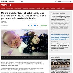 Muere Charlie Gard, el bebé inglés con una rara enfermedad que enfrentó a sus padres con la Justicia británica