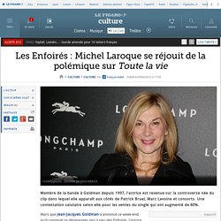 Les Enfoirés : Michel Laroque se réjouit de la polémique sur Toute la vie