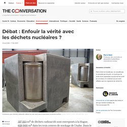 THE CONVERSATION 18/04/21 Débat : Enfouir la vérité avec les déchets nucléaires ?