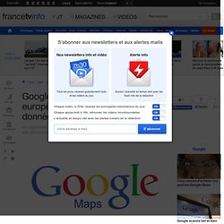 Google Maps enfreindrait la loi européenne sur la protection des données