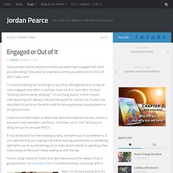 Engaged or Out of It - Jordan Pearce