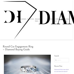 Round Cut Engagement Ring - Diamond Buying Guide - Diamond Hedge