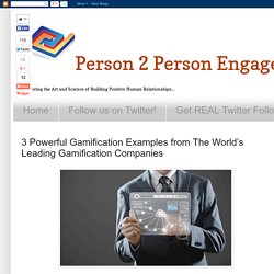 Person 2 Person Engagement: 3 Powerful Gamification Examples from The World’s Leading Gamification Companies