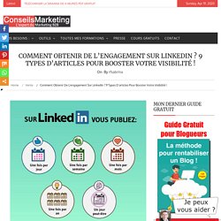 Comment obtenir de l’engagement sur LinkedIn ? 9 types d'articles pour booster votre visibilité !