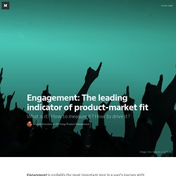Engagement: The leading indicator of product-market fit — All Things Product Management