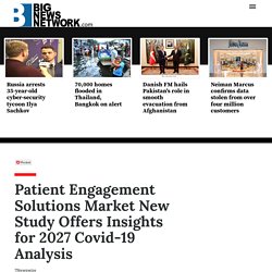 Patient Engagement Solutions Market New Study Offers Insights for 2027 Covid-19 Analysis
