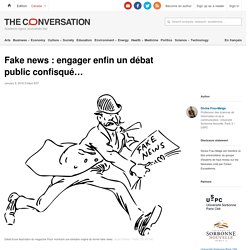 Fake news : engager enfin un débat public confisqué…