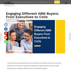 Engaging Different ABM Buyers: From Executives to CxOs