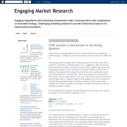 Engaging Market Research: TURF Analysis: A Bad Answer to the Wrong Question