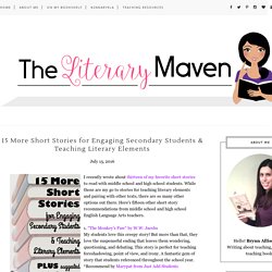 The Literary Maven: 15 More Short Stories for Engaging Secondary Students & Teaching Literary Elements