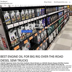 Best Engine Oil for Big Rig Over-the-Road Diesel Semi Trucks - Blog.BestEngineOils.com