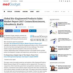 Global Bio-Engineered Products Sales Market Report 2017: Cornea Biosciences, OrbusNeich, BioFit