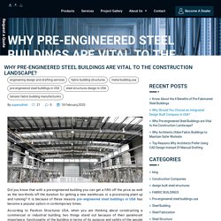 Why Pre-engineered Steel Buildings are Vital to the Construction Landscape?