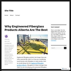 Why Engineered Fiberglass Products Alberta Are The Best – Site Title