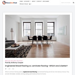 Engineered Wood Flooring vs. Laminate Flooring- Which one is better? -News Hub Feed - One Place For All News