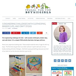 5 Engineering Challenges with Clothespins, Binder Clips, and Craft Sticks - Frugal Fun For Boys and Girls