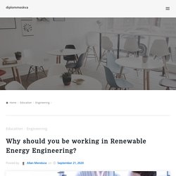 Why should you be working in Renewable Energy Engineering? – diplommoskva