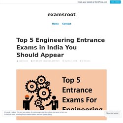 Top 5 Engineering Entrance Exams in India You Should Appear – examsroot