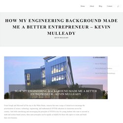 How My Engineering Background Made Me a Better Entrepreneur - Kevin Mulleady - Kevin P. Mulleady