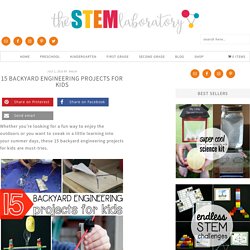15 Backyard Engineering Projects for Kids - The Stem Laboratory
