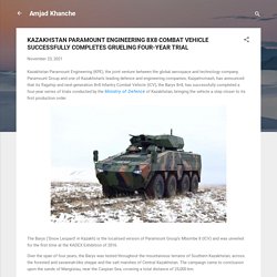 KAZAKHSTAN PARAMOUNT ENGINEERING 8X8 COMBAT VEHICLE SUCCESSFULLY COMPLETES GRUELING FOUR-YEAR TRIAL