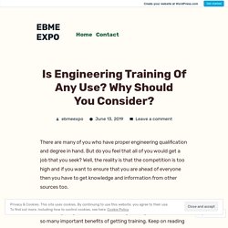 Is Engineering Training Of Any Use? Why Should You Consider? – EBME EXPO