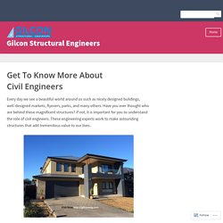 Get To Know More About Civil Engineers – Gilcon Structural Engineers
