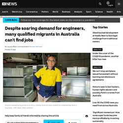 Despite soaring demand for engineers, many qualified migrants in Australia can't find jobs