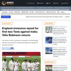 ENG announce squad for first two Tests; Ollie Robinson returns